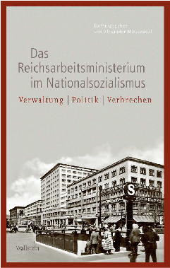 Das Reichsarbeitsministerium im Nationalsozialismus. Verwaltung – Politik – Verbrechen, Sammelband