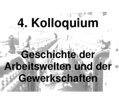 Kolloquium „Geschichte der Arbeitswelten und der Gewerkschaften“