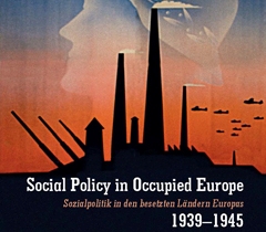 Social Policy in Occupied Europe – Sozialpolitik in den besetzten Ländern Europas 1939–1945