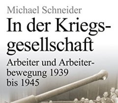 In der Kriegsgesellschaft. Arbeiter und Arbeiterbewegung 1939 bis 1945