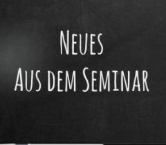 Neues aus dem Seminar